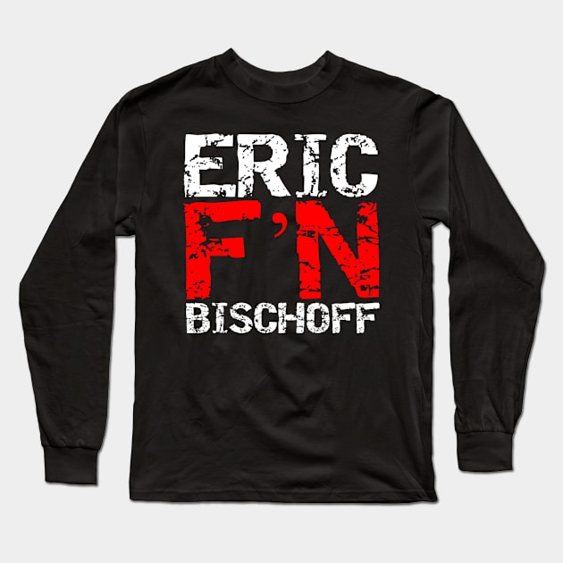 Eric F'N Bischoff Long Sleeve T-Shirt by capognad